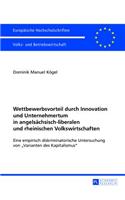Wettbewerbsvorteil Durch Innovation Und Unternehmertum in Angelsaechsisch-Liberalen Und Rheinischen Volkswirtschaften