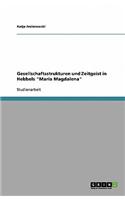 Gesellschaftsstrukturen Und Zeitgeist in Hebbels Maria Magdalena