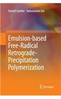 Emulsion-Based Free-Radical Retrograde-Precipitation Polymerization