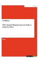 Why Nuclear Weapons may not help to keep the Peace