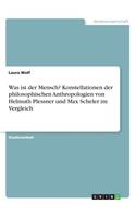 Was ist der Mensch? Konstellationen der philosophischen Anthropologien von Helmuth Plessner und Max Scheler im Vergleich