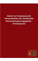 Gesetz zur Anpassung der Personalstärke der Streitkräfte (Personalanpassungsgesetz - PersAnpassG)
