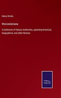 Worcesteriana: A Collection of literary Authorities, aptording historical, biographical, and other Notices