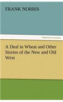 Deal in Wheat and Other Stories of the New and Old West