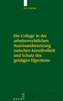 Die Collage in Der Urheberrechtlichen Auseinandersetzung Zwischen Kunstfreiheit Und Schutz Des Geistigen Eigentums