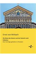 Die Reise des Kaisers und der Kaiserin nach Palästina: Drei Vorträge gehalten in Potsdam(German)