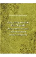 Our army on the Rio Grande being a short account of the important events transpiring: (English)