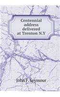 Centennial Address Delivered at Trenton N.Y