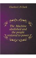 The Machine Abolished and the People Restored to Power