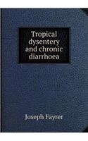 Tropical Dysentery and Chronic Diarrhoea