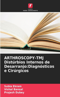 ARTHROSCOPY-TMJ Distúrbios Internos de Desarranjo