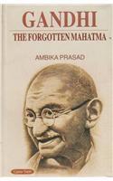 Gandhi: The Forgotten Mahatma