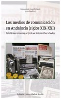 Los medios de comunicacion en Andalucia (siglos XIX-XXI): Estudios en homenaje al profesor Antonio Checa Godoy