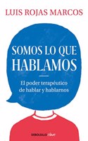 Somos lo que hablamos: El poder terapeutico de hablar y hablarnos