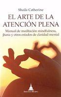 El arte de la atencion plena : manual de meditacion mindfulness, jhana y otros estados de claridad mental