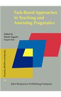 Task-Based Approaches to Teaching and Assessing Pragmatics