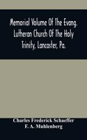 Memorial Volume Of The Evang. Lutheran Church Of The Holy Trinity, Lancaster, Pa.: Discourses Delivered On The Occasion Of The Centenary Jubilee