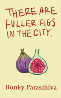 There Are Fuller Figs in the City