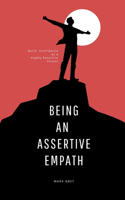 Being an Assertive Empath: Building your confidence as a highly sensitive person: self help book for highly sensitive people mastering emotional intelligence and increasing as