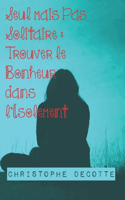 Seul mais Pas Solitaire: Trouver le Bonheur dans l'Isolement