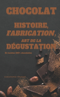 Chocolat histoire, fabrication, art de la dégustation: Des origines du cacao à la dégustation du chocolat