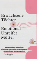 Erwachsene Töchter Emotional Unreifer Mütter