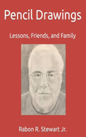 Pencil Drawings by Rabon R. Stewart Jr.: Lessons, Friends, and Family