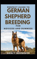 Perfect Guide To German Shepherd Breeding For Novices And Dummies: Basic Guide Of Breeding German Shepherd