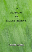 The Handbook to English Heraldry