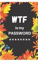 WTF Is My Password: Password Book, Internet Log Book To Protect Usernames and passwords, Alphabetical Organized, Pocket Size