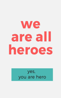 we are all heroes