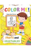 Color Me! Fruits and Vegetables: 40 Pages With Giant Simple Pictures! Toddler Coloring Book Ages 1-3, Learning For Preschooler & Kindergarten (Yellow Edition)