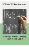 Memory: How to Develop, Train It and Use It