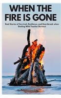 When the Fire is Gone