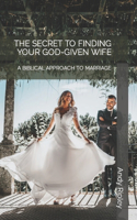 The Secret to Finding Your God-Given Wife
