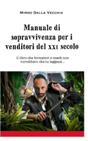 Manuale di sopravvivenza per i venditori del 21° secolo: Il libro che formatori e coach non vorrebbero che tu leggessi