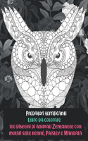 Predatori terrificanti - Libro da colorare - 100 disegni di animali Zentangle con motivi stile henné, Paisley e Mandala