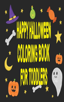 Happy Halloween Coloring Book for Toddlers: Fun and Educational Halloween Coloring Pages Book for Men and Women - 8.5x11 Inch Stress Relieving Activity Halloween Book for Girls Relaxation, 50 