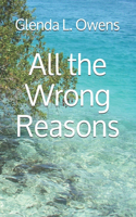 All the Wrong Reasons