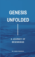 Genesis Unfolded: A Journey of Beginnings(1 The Bible Unfolded: A Chapter-By-Chapter Journey of Devotion)