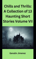 Chills and Thrills: A Collection of 13 Haunting Short Stories Volume VII