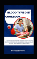 Blood Type Diet & Cookbook: A Comprehensive Guide To Understanding What To Eat For Your Type With Blood Type O Food, Beverage, Healthy Recipes, And Supplement Lists
