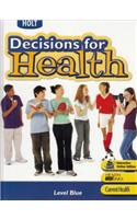 Holt Decisions for Health: Student Edition Level Blue 2007: Student Edition Level Blue 2007