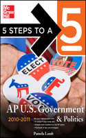 5 Steps to a 5 AP Us Government and Politics, 2010-2011 Edition