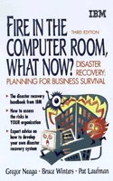 Fire in the Computer Room, What Now?: Disaster Recovery Handbook(IBM Books)
