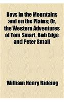 Boys in the Mountains and on the Plains; Or, the Western Adventures of Tom Smart, Bob Edge and Peter Small