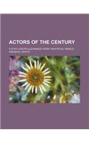 Actors of the Century; A Play-Lover's Gleanings from Theatrical Annals