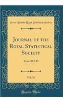 Journal of the Royal Statistical Society, Vol. 76: Year 1912-13 (Classic Reprint)