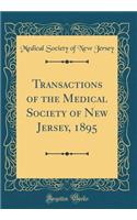 Transactions of the Medical Society of New Jersey, 1895 (Classic Reprint)