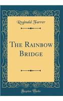 The Rainbow Bridge (Classic Reprint)